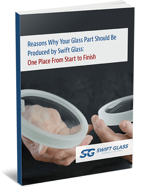 Reasons Why Your Glass Part Should Be Produced by Swift Glass